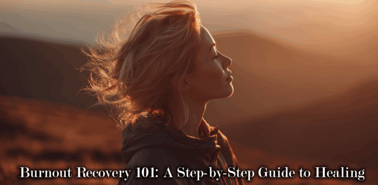 Burnout Recovery 101: A Step-by-Step Guide to Healing