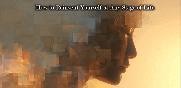 How to Reinvent Yourself at Any Stage of Life