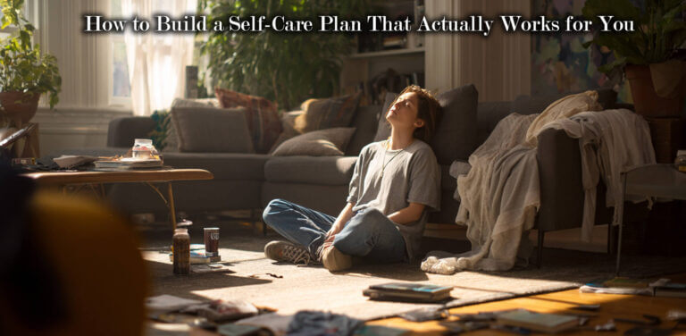 How to Build a Self-Care Plan That Actually Works for You